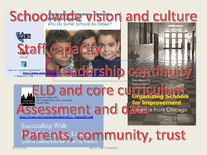 Schoolwide vision and culture Staff capacity Leadership continuity ELD and core curriculum Assessment and