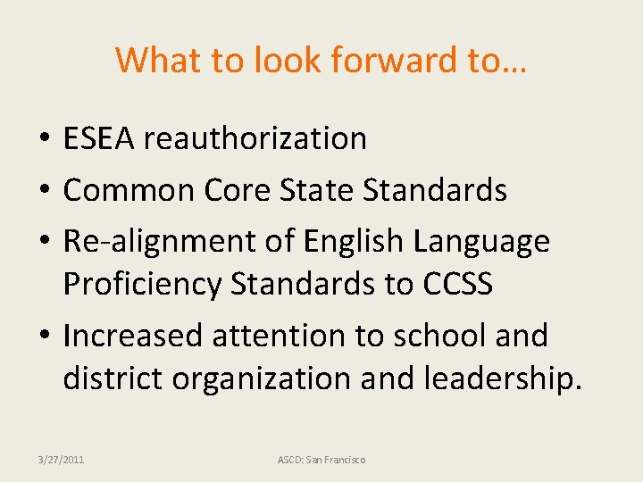 What to look forward to… • ESEA reauthorization • Common Core State Standards •