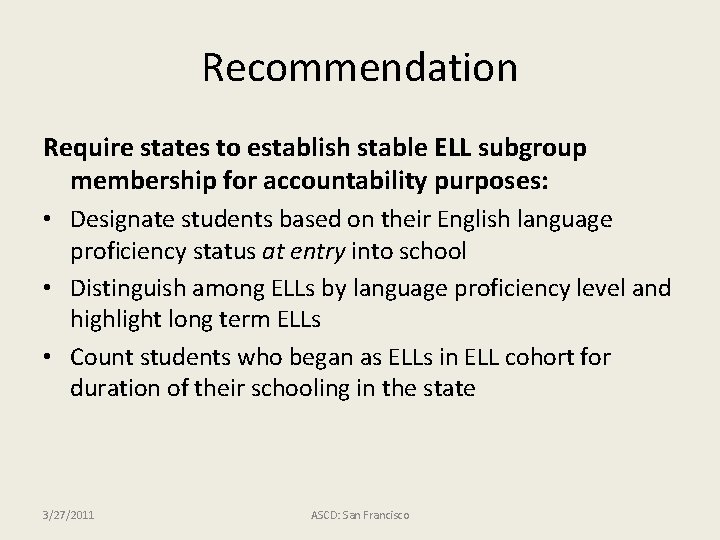 Recommendation Require states to establish stable ELL subgroup membership for accountability purposes: • Designate