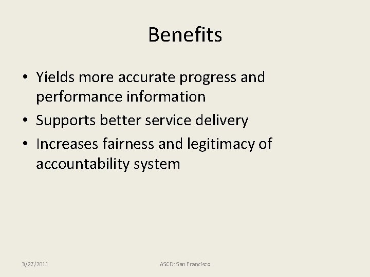 Benefits • Yields more accurate progress and performance information • Supports better service delivery