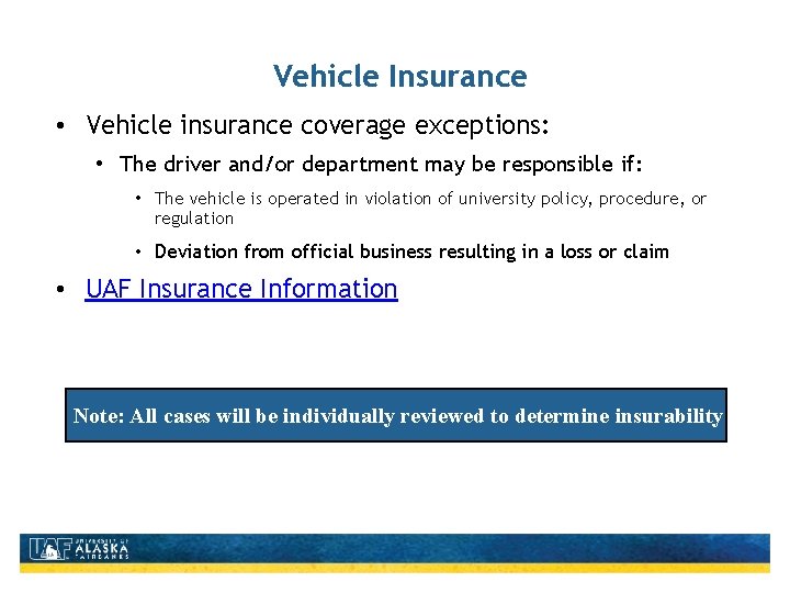 Vehicle Insurance • Vehicle insurance coverage exceptions: • The driver and/or department may be
