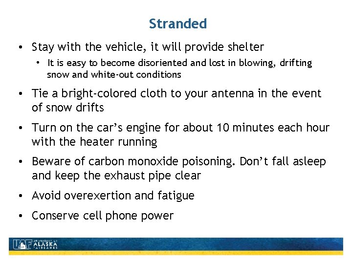 Stranded • Stay with the vehicle, it will provide shelter • It is easy