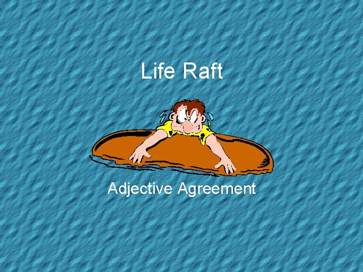 Life Raft Adjective Agreement 