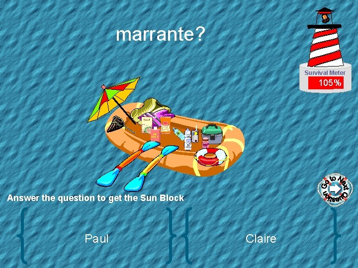 marrante? Survival Meter 105% SUN BLOCK Answer the question to get the Sun Block