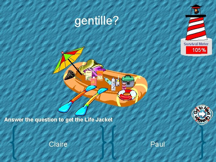 gentille? Survival Meter 105% SUN BLOCK Answer the question to get the Life Jacket