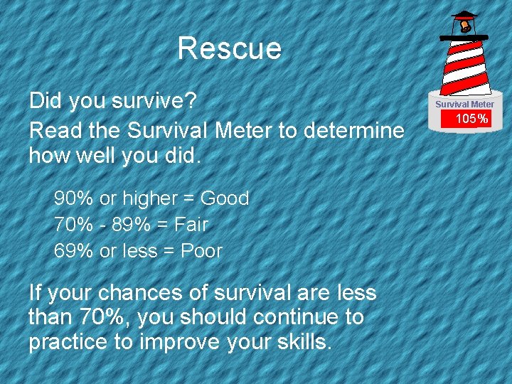 Rescue Did you survive? Read the Survival Meter to determine how well you did.