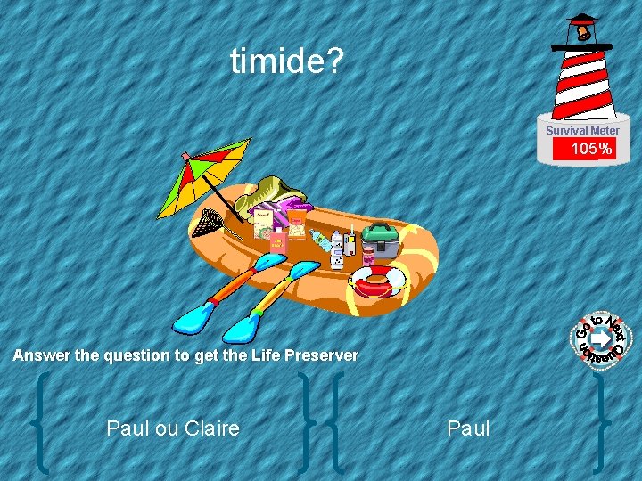 timide? Survival Meter 105% SUN BLOCK Answer the question to get the Life Preserver