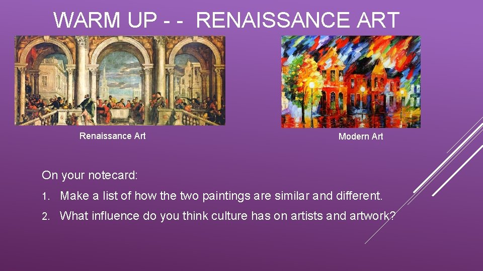 WARM UP - - RENAISSANCE ART Renaissance Art Modern Art On your notecard: 1.