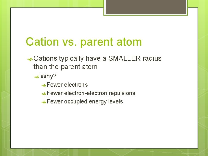 Cation vs. parent atom Cations typically have a SMALLER radius than the parent atom Cation vs. parent atom Cations typically have a SMALLER radius than the parent atom