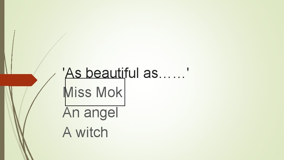 'As beautiful as……' Miss Mok An angel A witch 