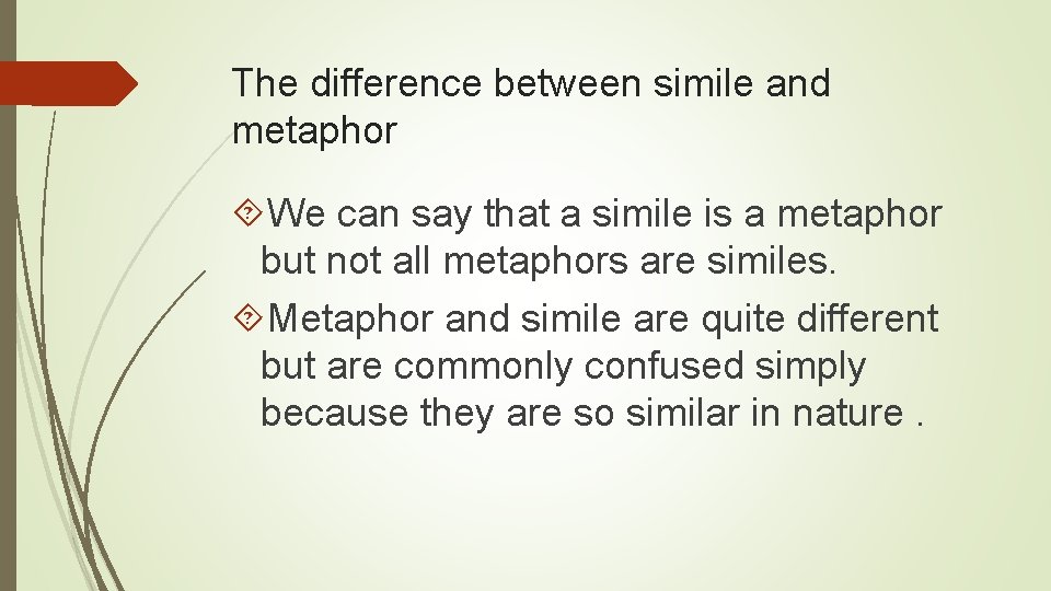 The difference between simile and metaphor We can say that a simile is a