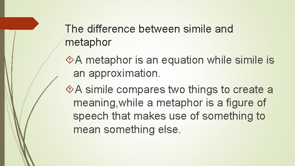 The difference between simile and metaphor A metaphor is an equation while simile is