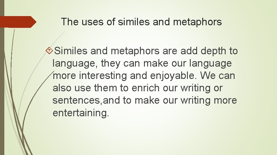 The uses of similes and metaphors Similes and metaphors are add depth to language,