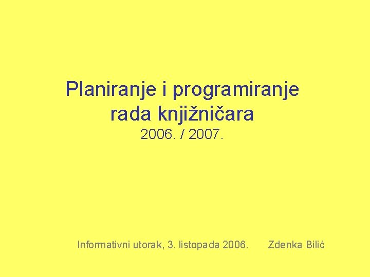 Planiranje i programiranje rada knjižničara 2006. / 2007. Informativni utorak, 3. listopada 2006. Zdenka