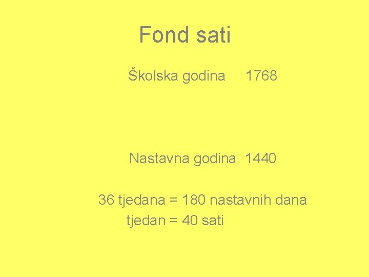 Fond sati Školska godina 1768 Nastavna godina 1440 36 tjedana = 180 nastavnih dana