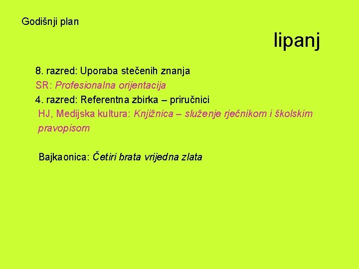 Godišnji plan lipanj 8. razred: Uporaba stečenih znanja SR: Profesionalna orijentacija 4. razred: Referentna