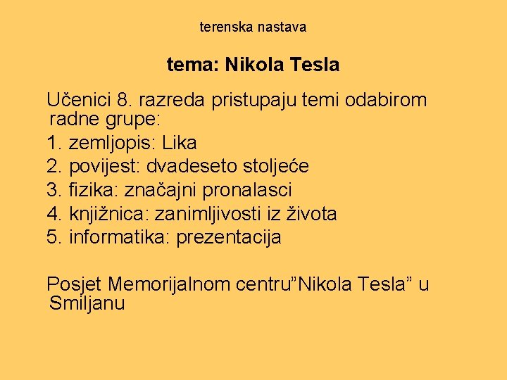 terenska nastava tema: Nikola Tesla Učenici 8. razreda pristupaju temi odabirom radne grupe: 1.