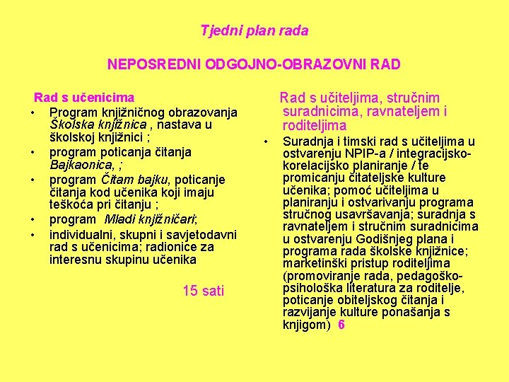 Tjedni plan rada NEPOSREDNI ODGOJNO-OBRAZOVNI RAD Rad s učenicima • Program knjižničnog obrazovanja Školska