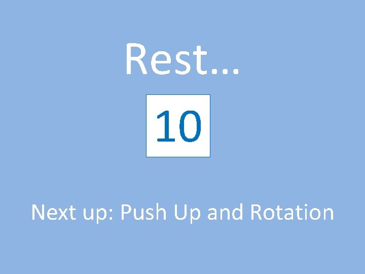 Rest… 10 9 8 7 6 5 4 3 2 1 Next up: Push