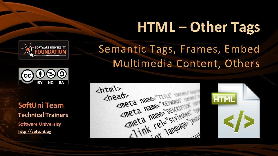 HTML – Other Tags Semantic Tags, Frames, Embed Multimedia Content, Others Soft. Uni Team