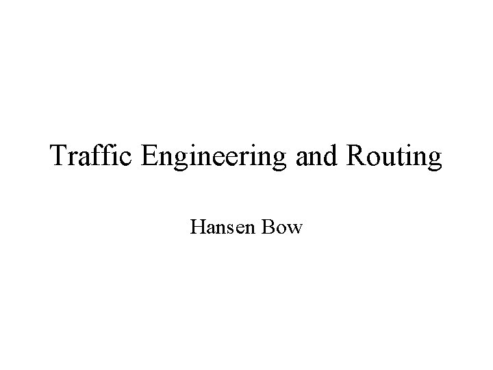 Traffic Engineering and Routing Hansen Bow 