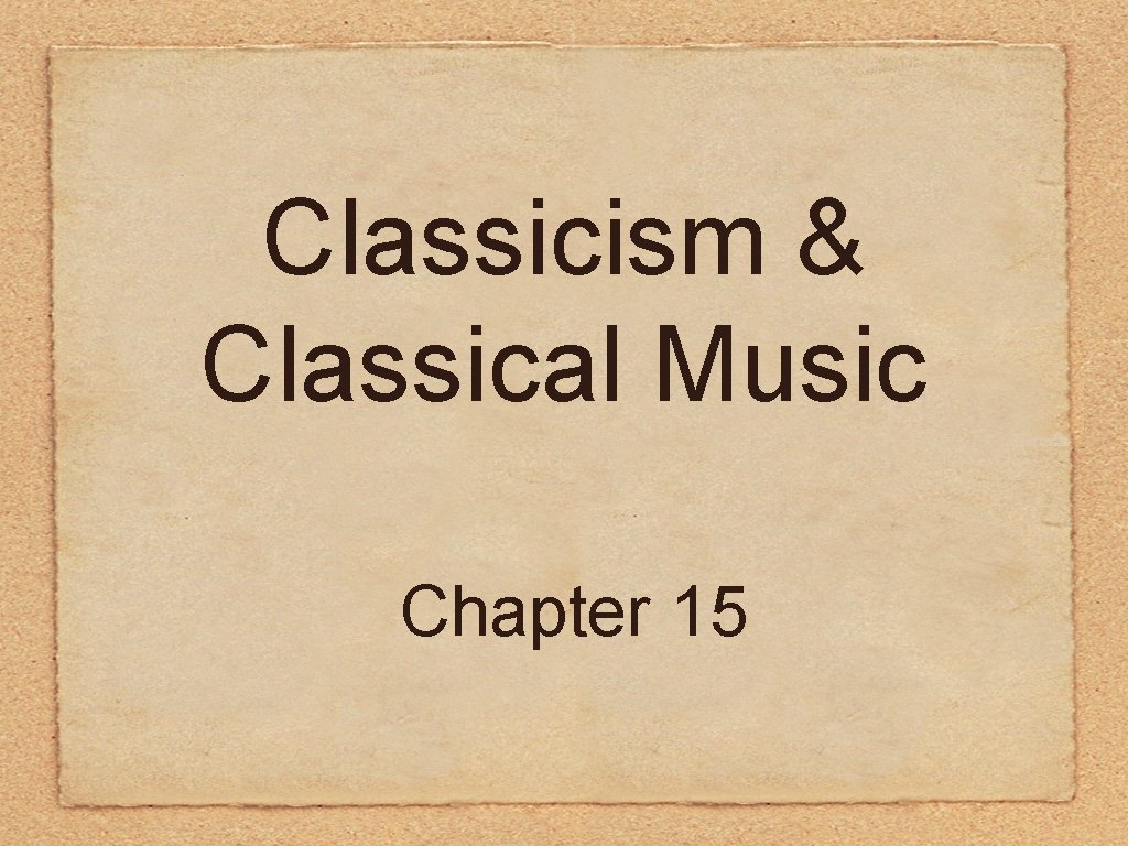Classicism & Classical Music Chapter 15 