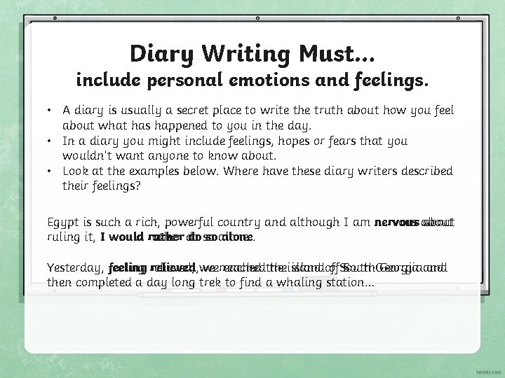 Diary Writing Must… include personal emotions and feelings. • A diary is usually a