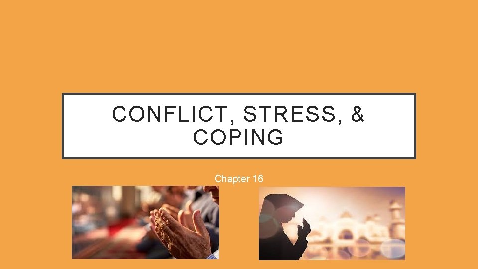 CONFLICT, STRESS, & COPING Chapter 16 