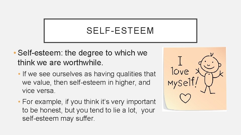 SELF-ESTEEM • Self-esteem: the degree to which we think we are worthwhile. • If