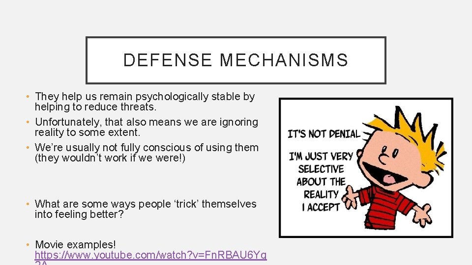 DEFENSE MECHANISMS • They help us remain psychologically stable by helping to reduce threats.