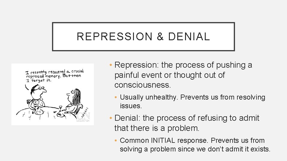 REPRESSION & DENIAL • Repression: the process of pushing a painful event or thought