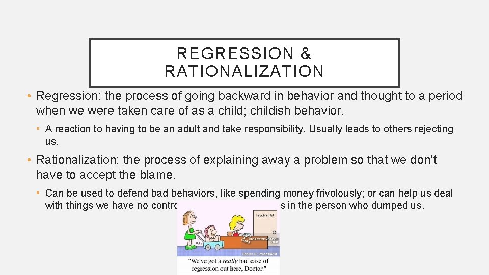 REGRESSION & RATIONALIZATION • Regression: the process of going backward in behavior and thought