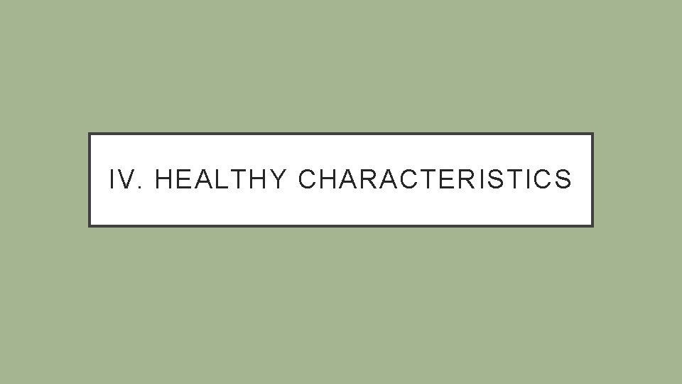 IV. HEALTHY CHARACTERISTICS 