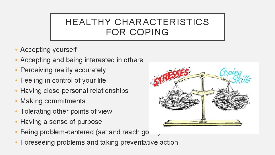 HEALTHY CHARACTERISTICS FOR COPING • • • Accepting yourself Accepting and being interested in