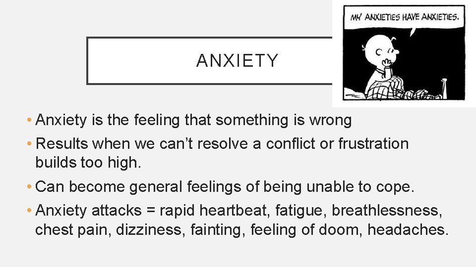 ANXIETY • Anxiety is the feeling that something is wrong • Results when we