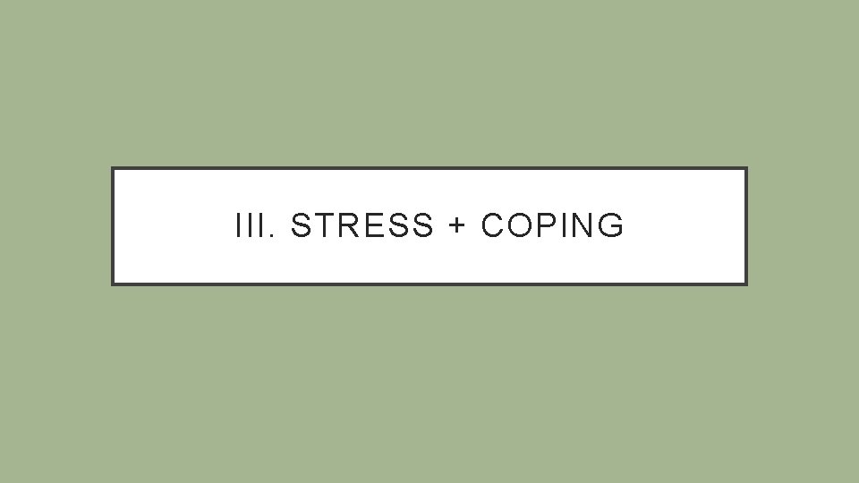 III. STRESS + COPING 