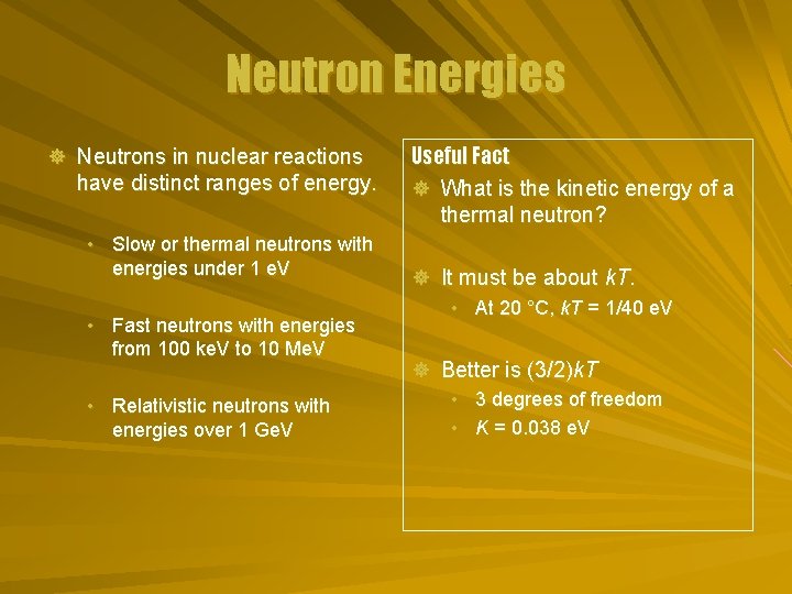 Neutron Energies ] Neutrons in nuclear reactions have distinct ranges of energy. • Slow