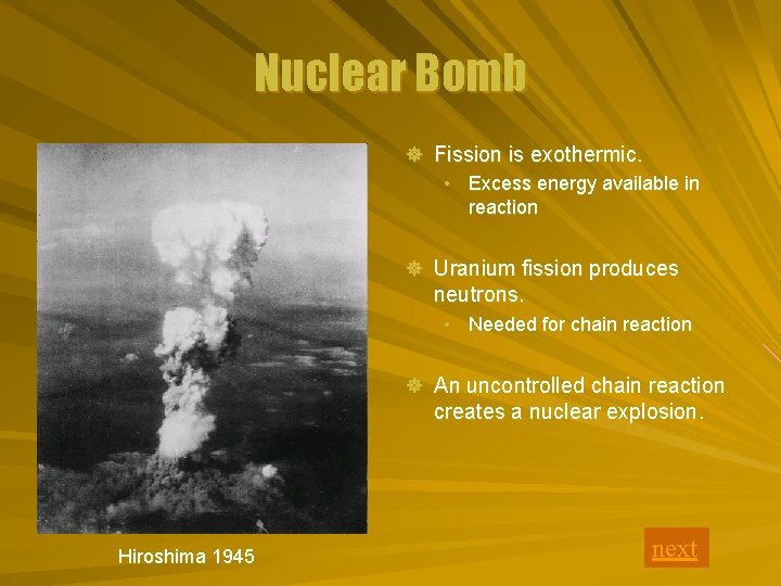 Nuclear Bomb ] Fission is exothermic. • Excess energy available in reaction ] Uranium