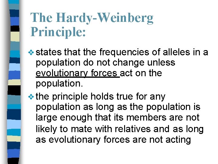 The Hardy-Weinberg Principle: v states that the frequencies of alleles in a population do