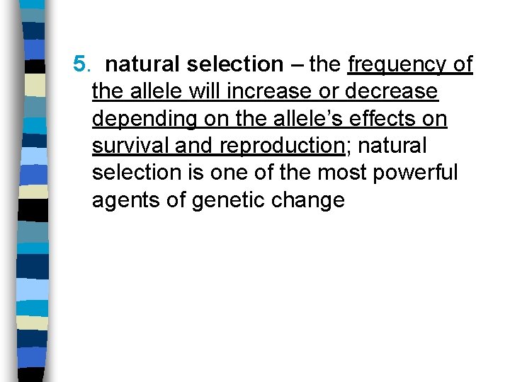 5. natural selection – the frequency of the allele will increase or decrease depending