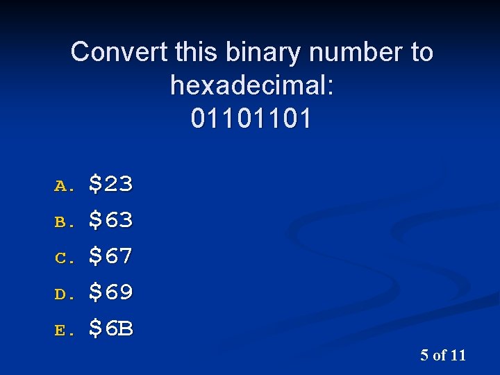 Convert this binary number to hexadecimal: 01101101 A. B. C. D. E. $23 $67