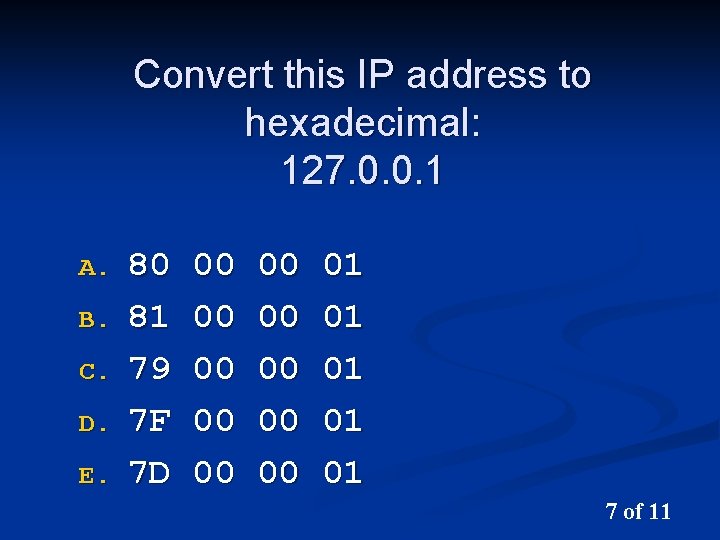 Convert this IP address to hexadecimal: 127. 0. 0. 1 A. B. C. D.
