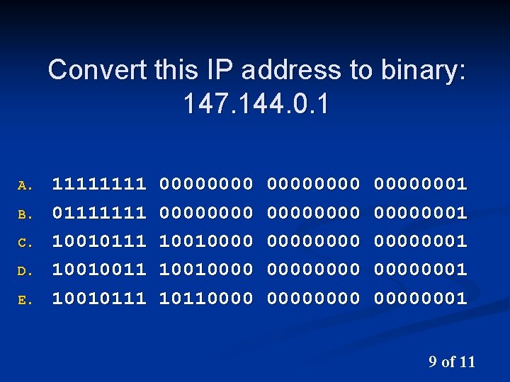 Convert this IP address to binary: 147. 144. 0. 1 A. B. C. D.