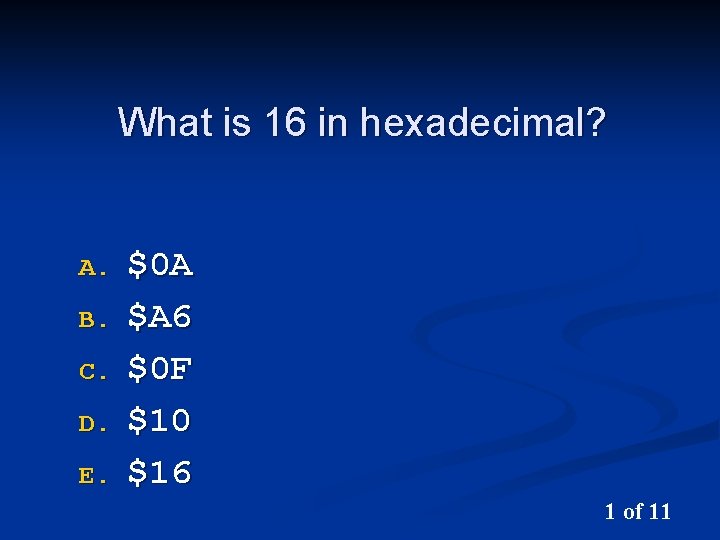 What is 16 in hexadecimal? A. B. C. D. E. $0 A $A 6