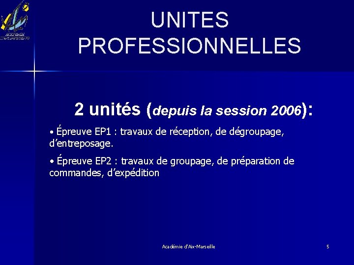 UNITES PROFESSIONNELLES 2 unités (depuis la session 2006): • Épreuve EP 1 : travaux