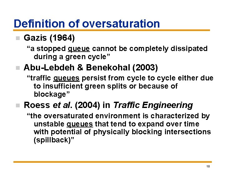 Definition of oversaturation n Gazis (1964) “a stopped queue cannot be completely dissipated during Definition of oversaturation n Gazis (1964) “a stopped queue cannot be completely dissipated during