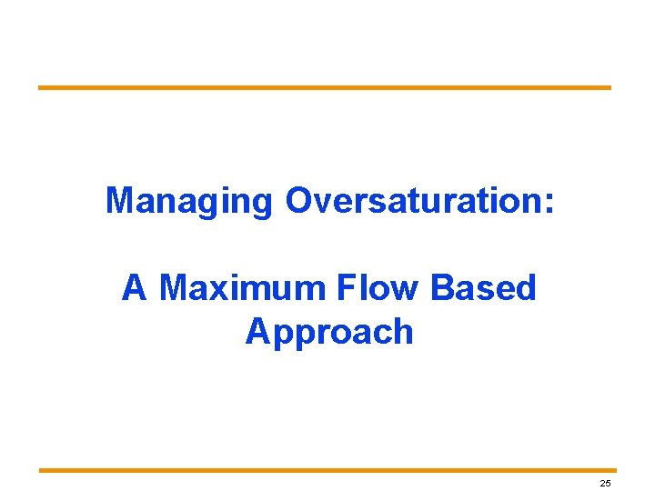 Managing Oversaturation: A Maximum Flow Based Approach 25 Managing Oversaturation: A Maximum Flow Based Approach 25