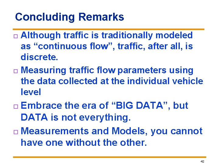 Concluding Remarks Although traffic is traditionally modeled as “continuous flow”, traffic, after all, is Concluding Remarks Although traffic is traditionally modeled as “continuous flow”, traffic, after all, is