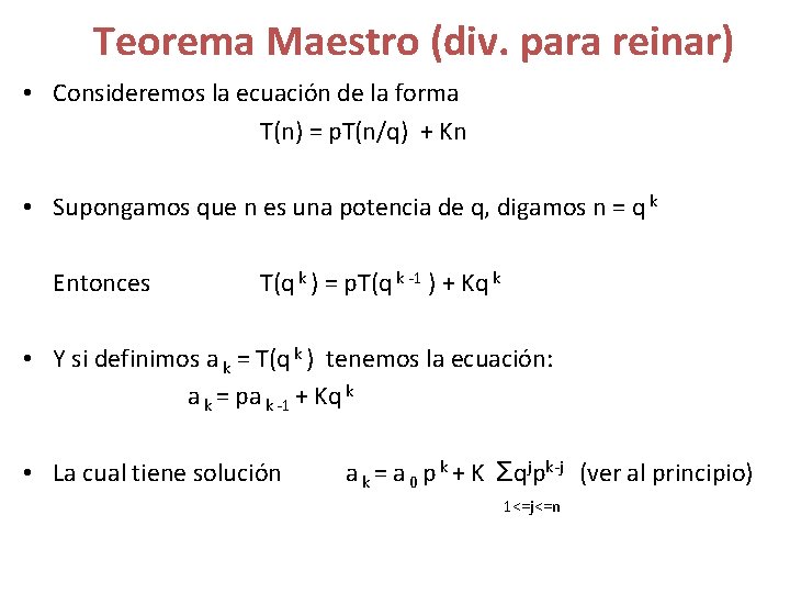 Teorema Maestro (div. para reinar) • Consideremos la ecuación de la forma T(n) =