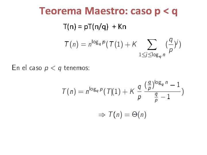 Teorema Maestro: caso p < q T(n) = p. T(n/q) + Kn 